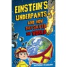 Einstein's Underpants - And How They Saved The World by Anthony McGowan
