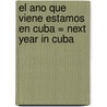 El Ano Que Viene Estamos En Cuba = Next Year in Cuba by Gustavo Perez Firmat