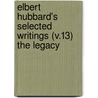 Elbert Hubbard's Selected Writings (V.13) The Legacy door Fra Elbert Hubbard