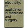 Electricity, Its Application in Medicine and Surgery by A. Wellington Adams