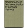 Electromagnetic Field Computation By Network Methods door Mauro Mongiardo
