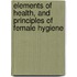 Elements of Health, and Principles of Female Hygiene