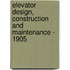 Elevator Design, Construction And Maintenance - 1905