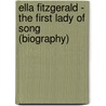 Ella Fitzgerald - The First Lady of Song (Biography) by Biographiq