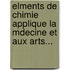 Elments de Chimie Applique La Mdecine Et Aux Arts...