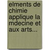 Elments de Chimie Applique La Mdecine Et Aux Arts... door Matthieu Joseph Bonaventure Puig Orfila