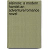 Elsinore: A Modern Hamlet:An Adventure/Romance Novel door Dawn Splendour