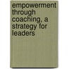 Empowerment Through Coaching, A Strategy For Leaders by Jd Roman