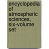 Encyclopedia of Atmospheric Sciences, Six-Volume Set by John Pyle
