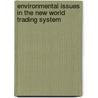 Environmental Issues In The New World Trading System door Peter Uimonen