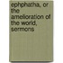 Ephphatha, Or The Amelioration Of The World, Sermons