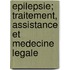 Epilepsie; Traitement, Assistance Et Medecine Legale