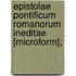 Epistolae Pontificum Romanorum Ineditae [Microform];