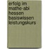 Erfolg im Mathe-Abi Hessen Basiswissen Leistungskurs