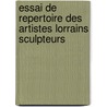 Essai De Repertoire Des Artistes Lorrains Sculpteurs door Albert Jacquot
