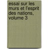 Essai Sur Les Murs Et L'Esprit Des Nations, Volume 3 by Voltaire