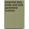 Essential Fatty Acids And Total Parenteral Nutrition door J. Ghisolfi
