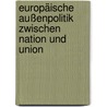 Europäische Außenpolitik zwischen Nation und Union door Heiko Fürst