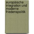 Europäische Integration und moderne Friedenspolitik