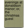 Evenings At Donaldson Manor; Or, The Christmas Guest door McIntosh Maria J. (Maria Jane)