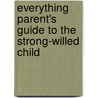Everything Parent's Guide to the Strong-willed Child door Carl E. Pickhardt