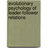 Evolutionary Psychology Of Leader-Follower Relations door Patrick McNamara
