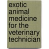 Exotic Animal Medicine for the Veterinary Technician door Ryan Cheek