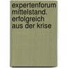 Expertenforum Mittelstand. Erfolgreich aus der Krise by Unknown