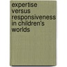 Expertise Versus Responsiveness In Children's Worlds by Jane Lindle