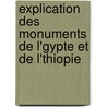 Explication Des Monuments de L'Gypte Et de L'Thiopie door Paul Pierret