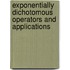 Exponentially Dichotomous Operators and Applications