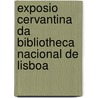 Exposio Cervantina Da Bibliotheca Nacional de Lisboa door Xavier Da Cunha