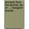 Extracts From The Journal, &C. Of ... Margaret Woods door Margaret Woods