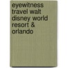 Eyewitness Travel Walt Disney World Resort & Orlando door Dk Publishing