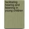 Facilitating Hearing and Listening in Young Children door Carol Flexer