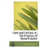 Fame And Fortune; Or, The Progress Of Richard Hunter by Jr Horatio Alger