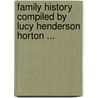 Family History Compiled by Lucy Henderson Horton ... door Lucy Henderson Horton