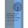 Family, Commerce, and Religion in London and Cologne door Joseph P. Huffman