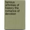 Famous Affinities Of History The Romance Of Devotion door Lyndon Orr