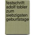 Festschrift Adolf Tobler Zum Siebzigsten Geburtstage