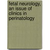Fetal Neurology, An Issue Of Clinics In Perinatology door Adre J. du Plessis