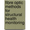 Fibre Optic Methods for Structural Health Monitoring door Daniele Inaudi