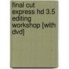 Final Cut Express Hd 3.5 Editing Workshop [with Dvd] by Tom Wolsky