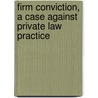 Firm Conviction, A Case Against Private Law Practice by Lisa S. Lane