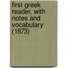 First Greek Reader, With Notes And Vocabulary (1873) door John Eyton Bickersteth Mayor