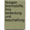 Flssigen Brennstoffe, Ihre Bedeutung Und Beschaffung door Eduard Donath