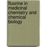 Fluorine in Medicinal Chemistry and Chemical Biology by Takeo Taguchi