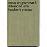 Focus On Grammar 5. Advanced Level. Teacher's Manual by Susan Lanzano