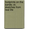 Footprints On The Sands; Or, Sketches From Real Life door Dore Reeston