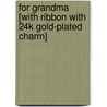 For Grandma [With Ribbon with 24k Gold-Plated Charm] door Onbekend